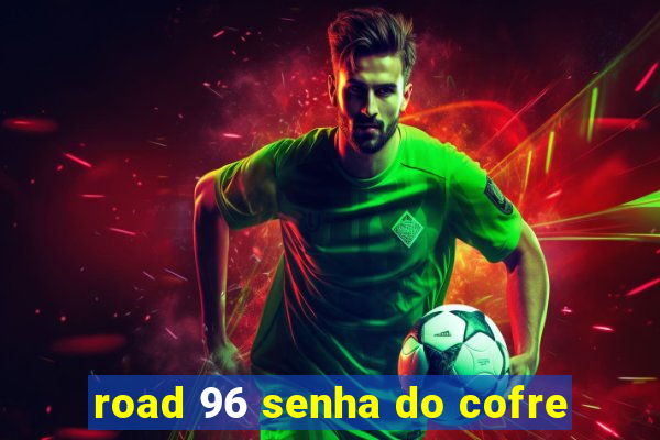 road 96 senha do cofre